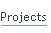Projects.